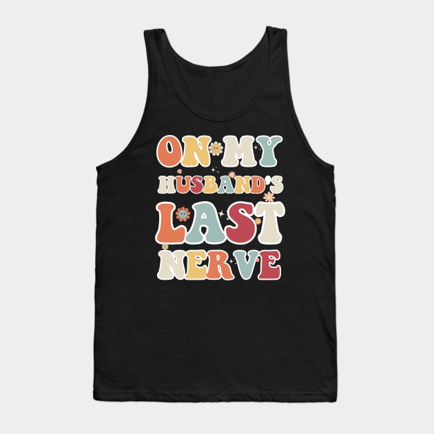 On My Husband's Last Nerve Funny Vintage Groovy Wife Life T-Shirt Tank Top by Emouran